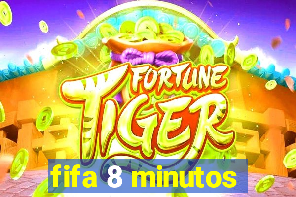 fifa 8 minutos